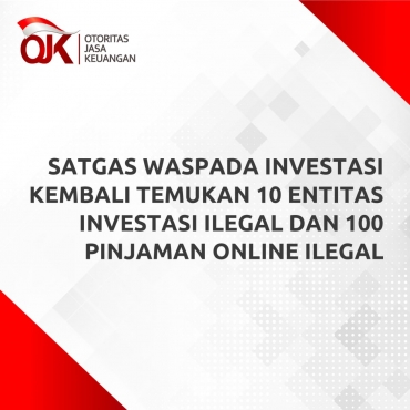Satgas Waspada Investasi Kembali Temukan 10 Entitas Investasi Ilegal dan 100 Pinjaman Online Ilegal